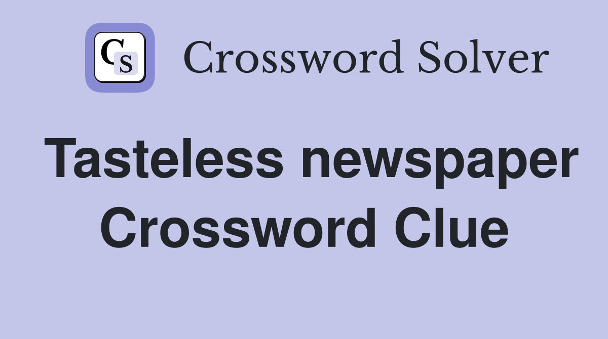 Tasteless newspaper Crossword Clue