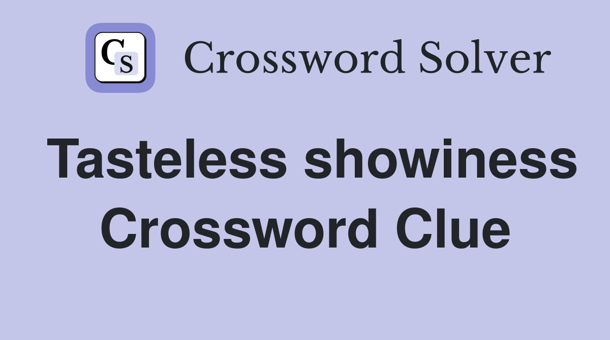 Tasteless showiness Crossword Clue