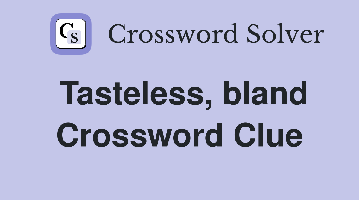 Tasteless, bland Crossword Clue