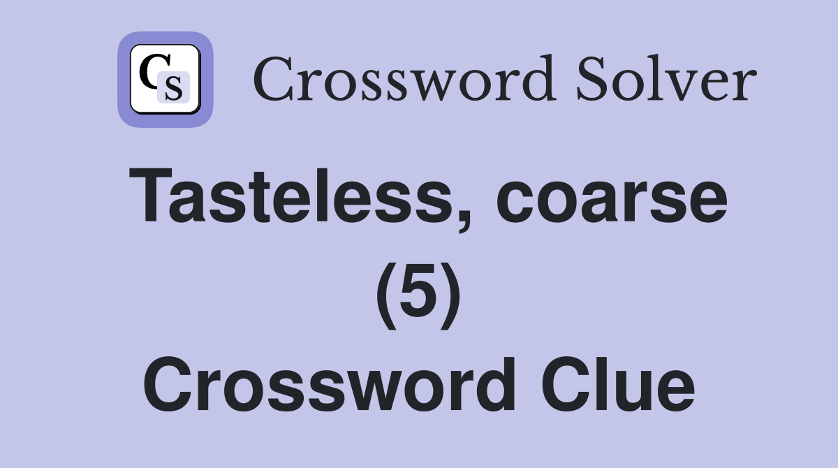 Tasteless, coarse (5) Crossword Clue