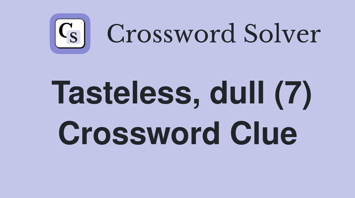 Tasteless, dull (7) Crossword Clue