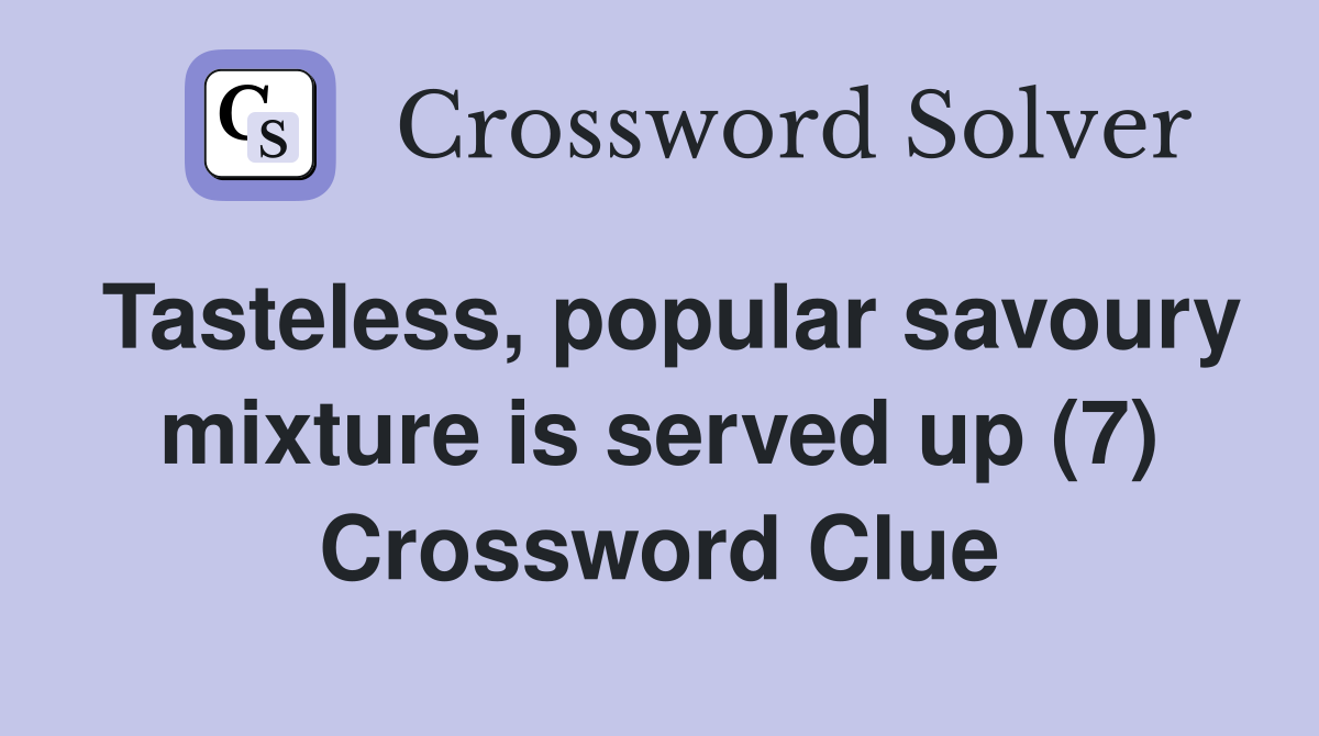 Tasteless, popular savoury mixture is served up (7) Crossword Clue