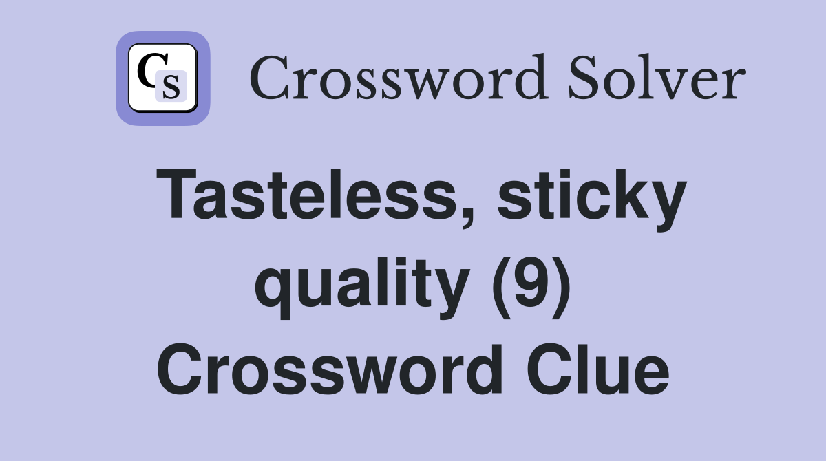 Tasteless, sticky quality (9) Crossword Clue