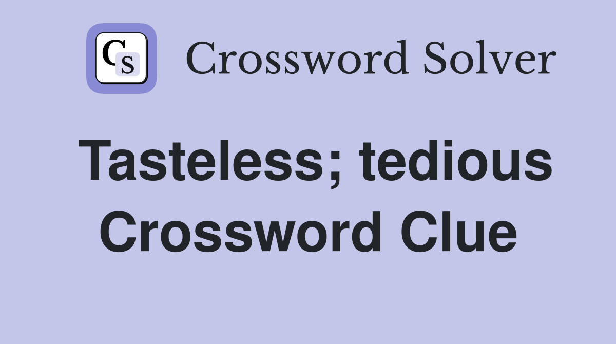 Tasteless; tedious Crossword Clue
