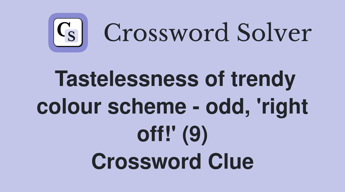 Tastelessness of trendy colour scheme - odd, 'right off!' (9) Crossword Clue