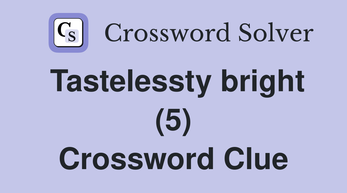 Tastelessty bright (5) Crossword Clue