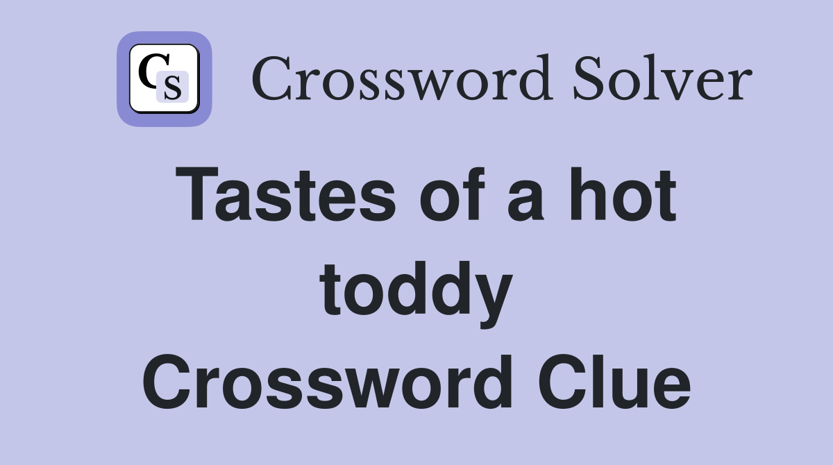 Tastes of a hot toddy Crossword Clue