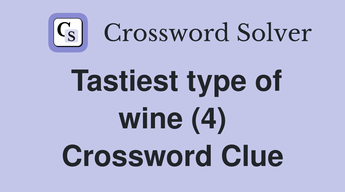 Tastiest type of wine (4) Crossword Clue