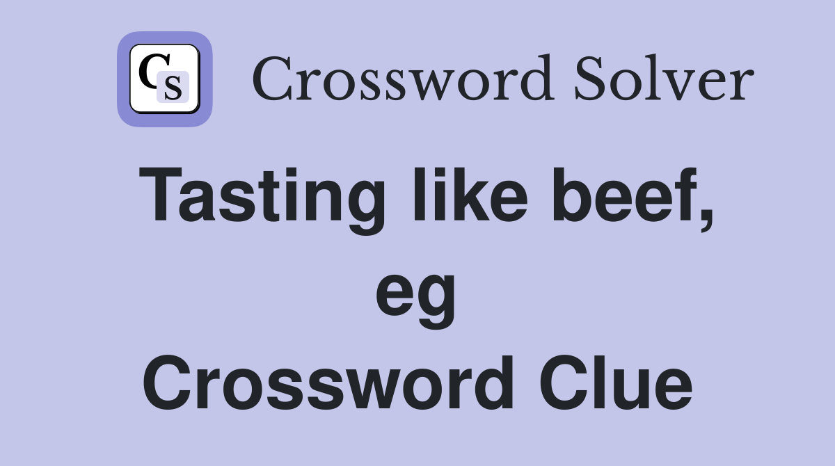 Tasting like beef, eg Crossword Clue
