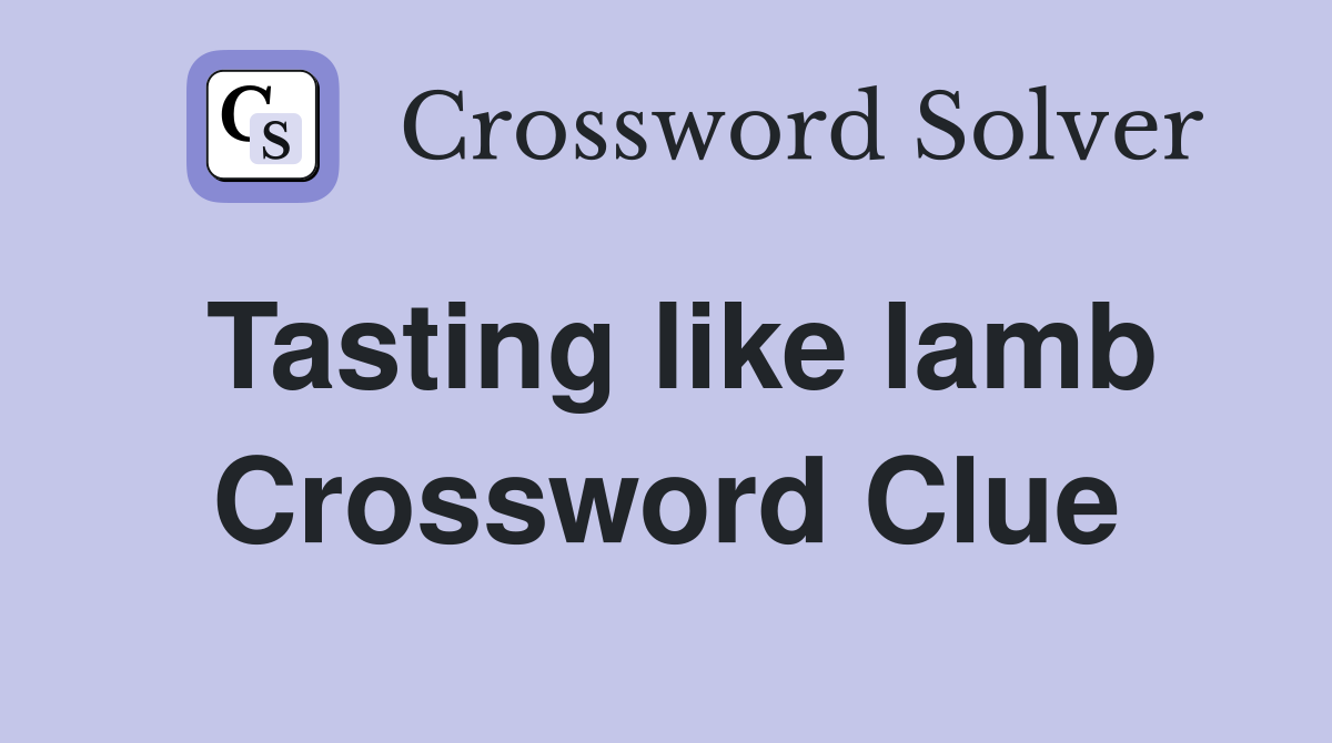 Tasting like lamb Crossword Clue