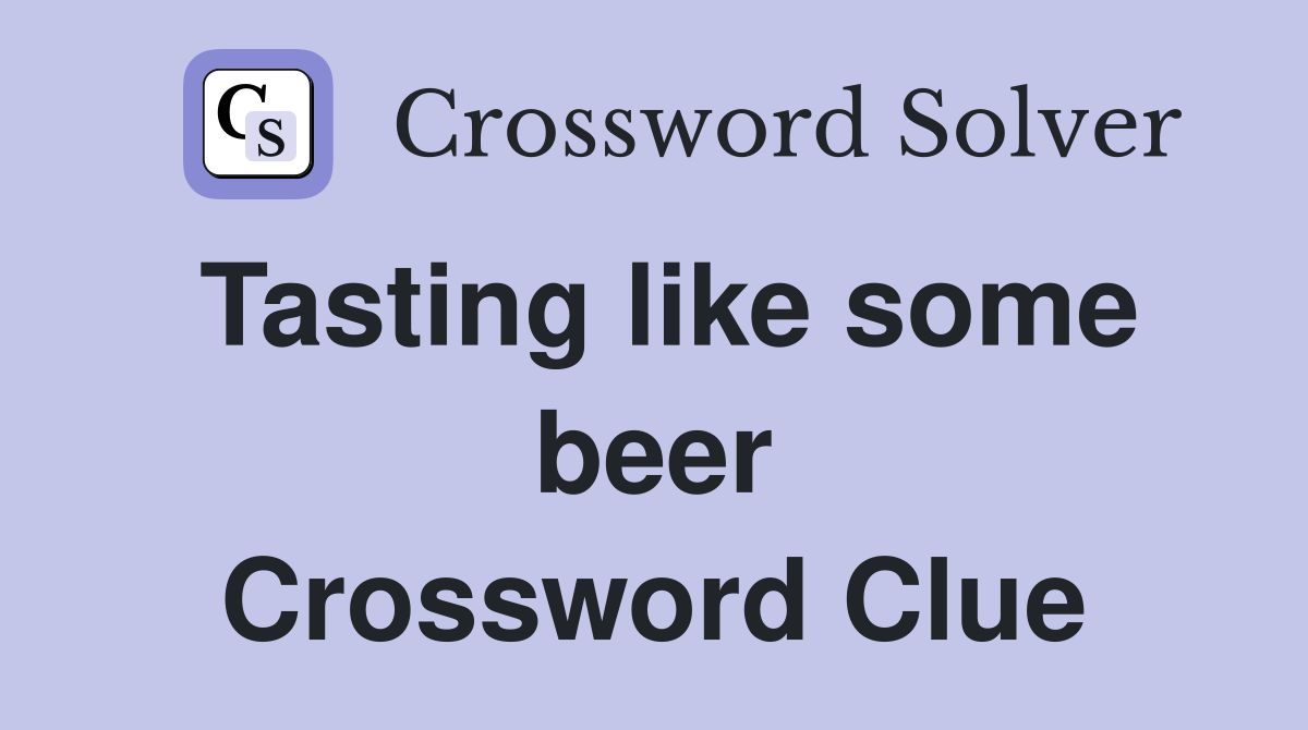 Tasting like some beer Crossword Clue