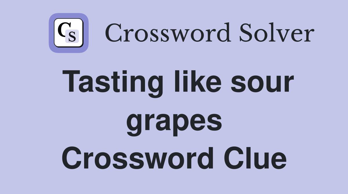 Tasting like sour grapes Crossword Clue