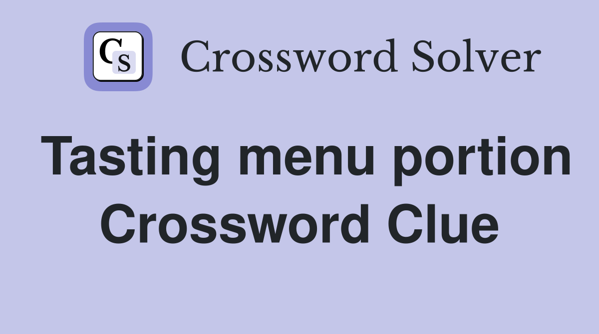 Tasting menu portion Crossword Clue