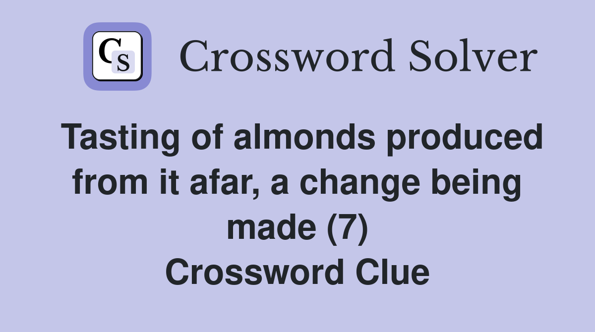 Tasting of almonds produced from it afar, a change being made (7) Crossword Clue