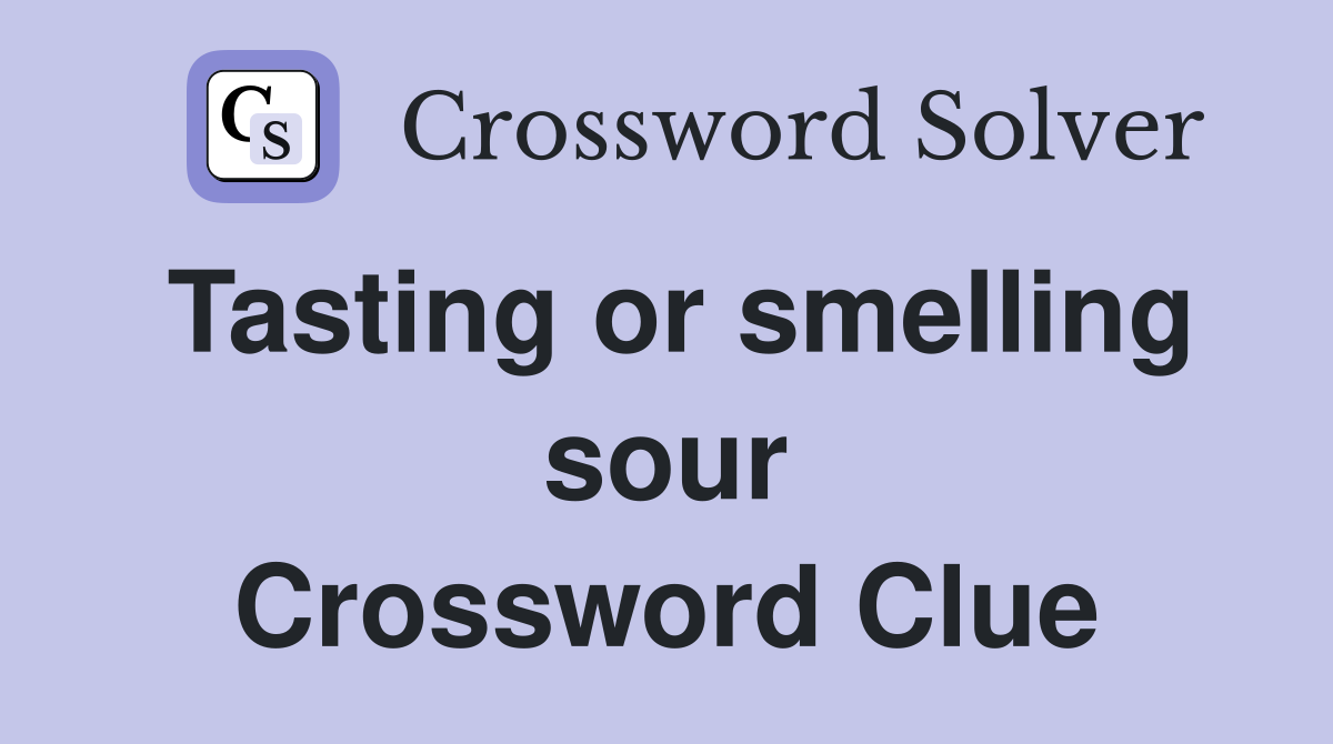 Tasting or smelling sour Crossword Clue
