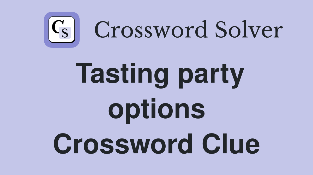 Tasting party options Crossword Clue