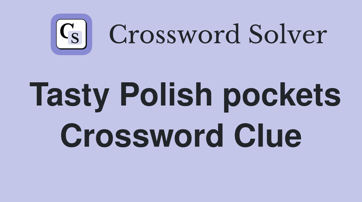 Tasty Polish pockets Crossword Clue