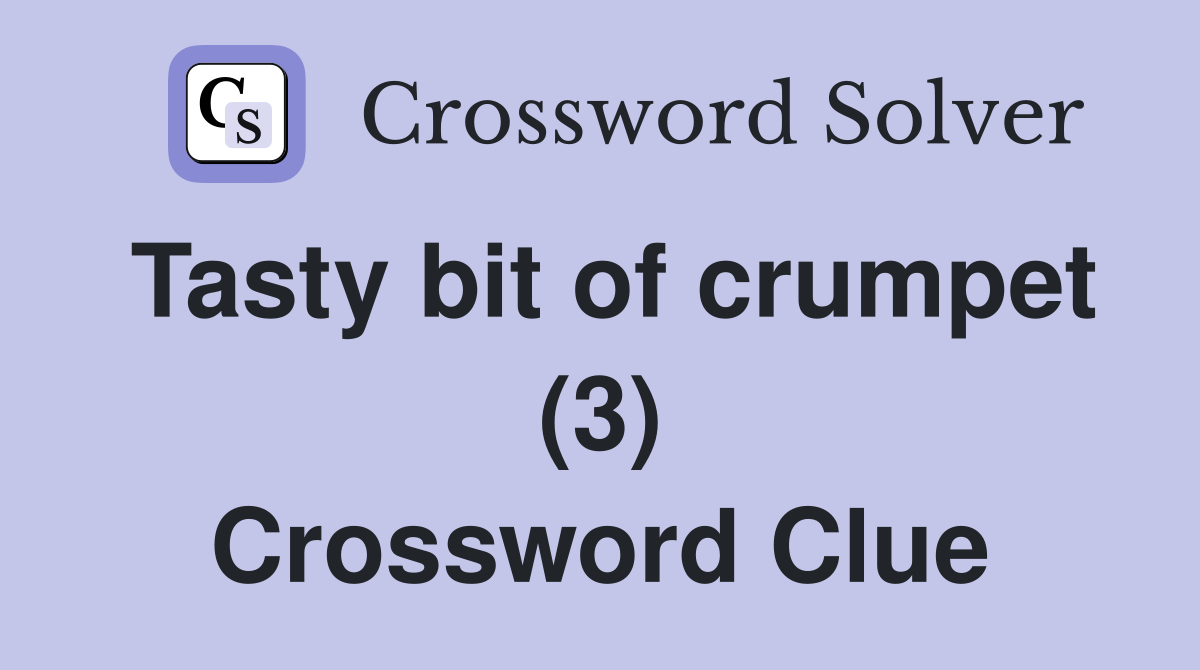 Tasty bit of crumpet (3) Crossword Clue