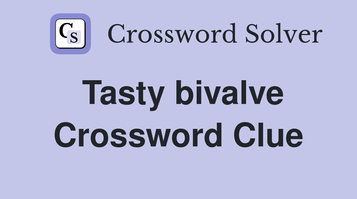 Tasty bivalve Crossword Clue