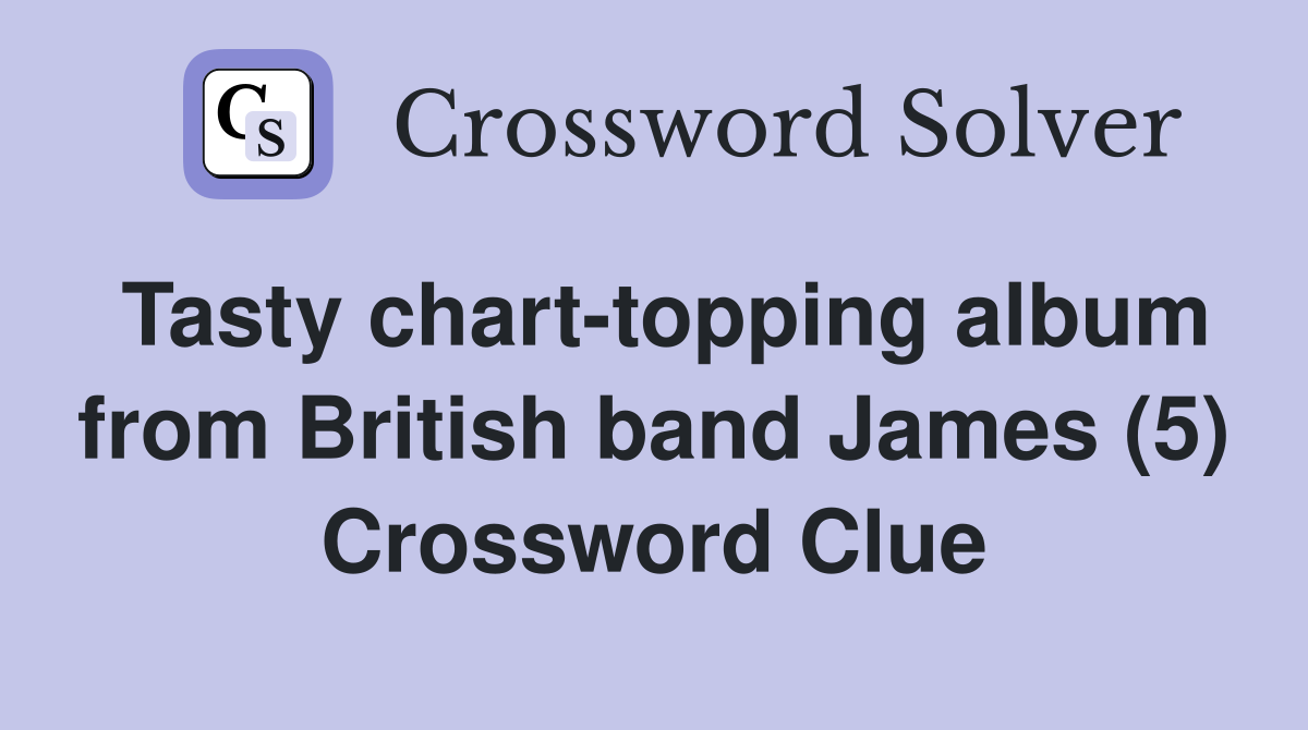 Tasty chart-topping album from British band James (5) Crossword Clue