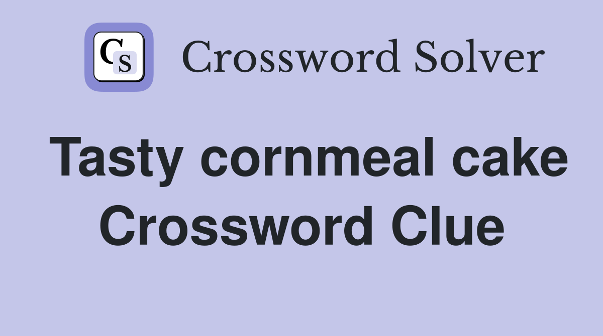 Tasty cornmeal cake Crossword Clue