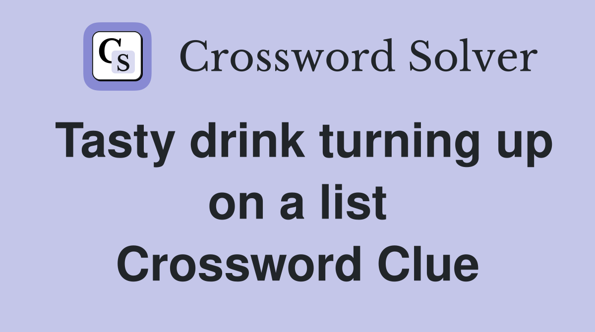 Tasty drink turning up on a list Crossword Clue
