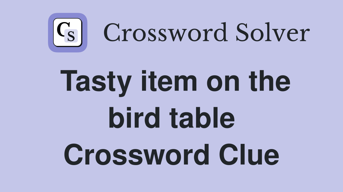 Tasty item on the bird table Crossword Clue