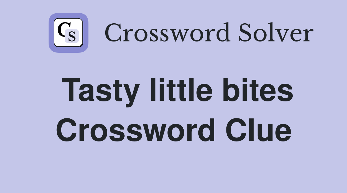 Tasty little bites Crossword Clue