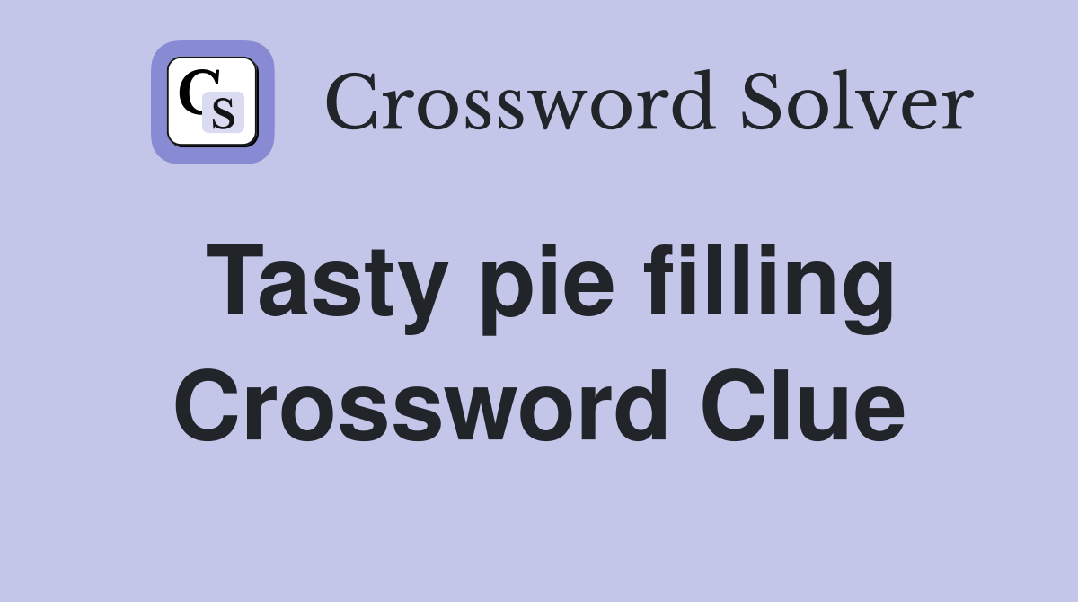 Tasty pie filling Crossword Clue