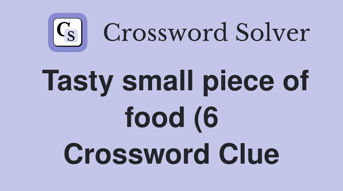 Tasty small piece of food (6) Crossword Clue Answers Crossword Solver Tasty small piece of food (6) Crossword Clue Answers Crossword Solver