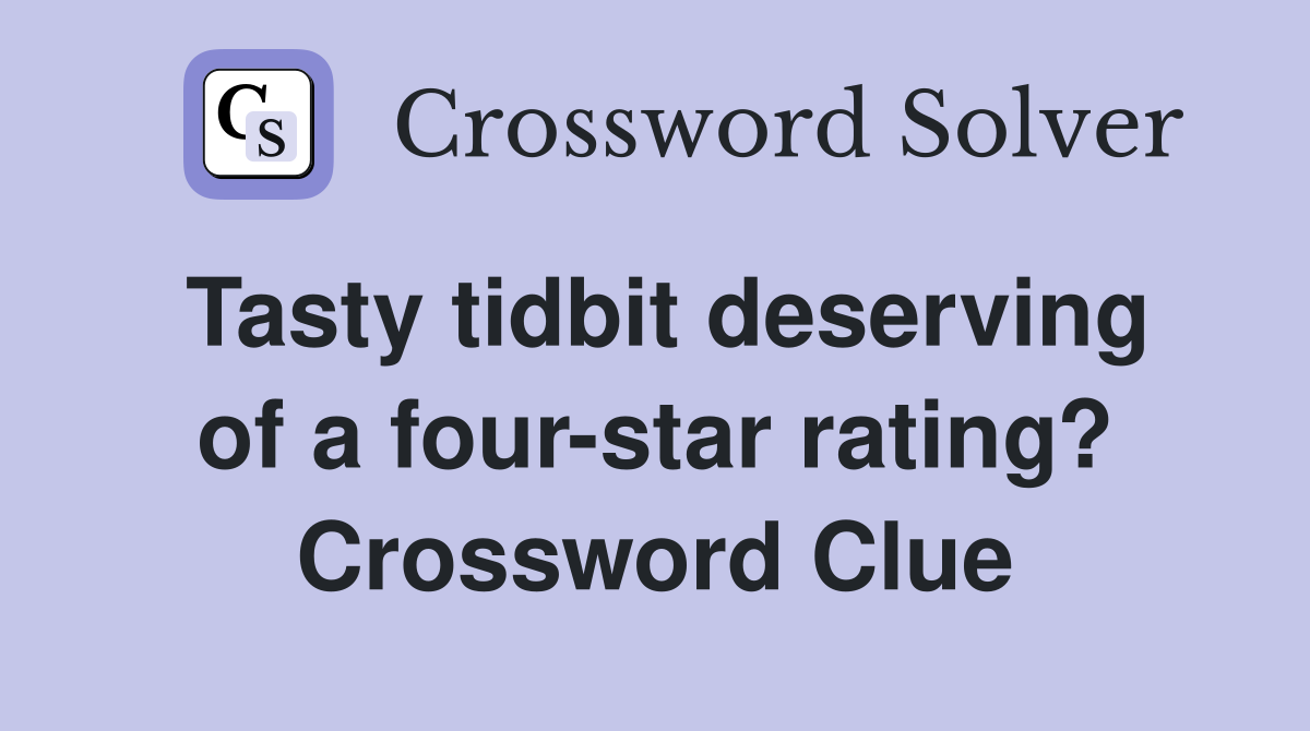 Tasty tidbit deserving of a four-star rating? Crossword Clue