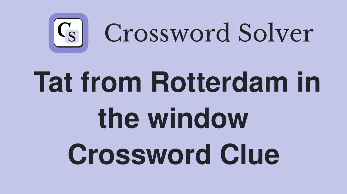 Tat from Rotterdam in the window Crossword Clue