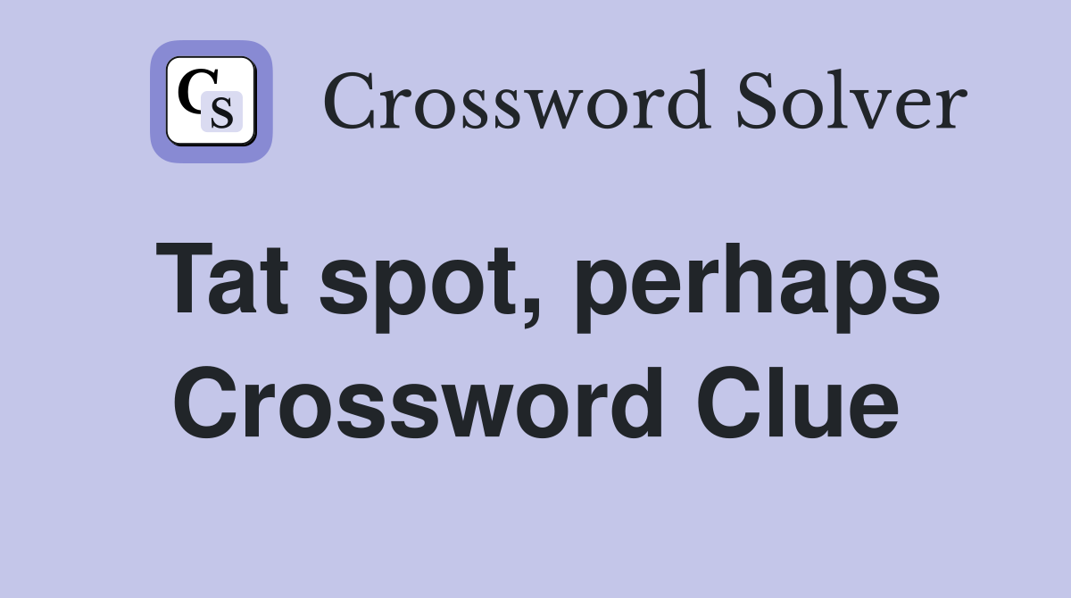 Tat spot, perhaps Crossword Clue
