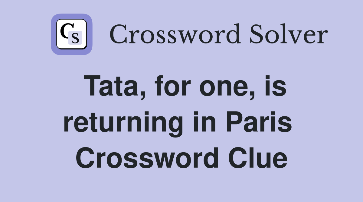 Tata, for one, is returning in Paris  Crossword Clue