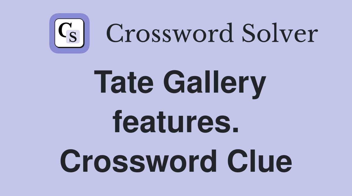 Tate Gallery features. Crossword Clue
