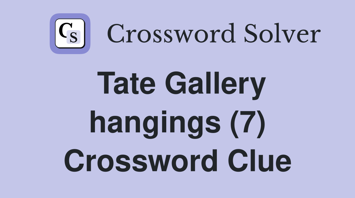 Tate Gallery hangings (7) Crossword Clue