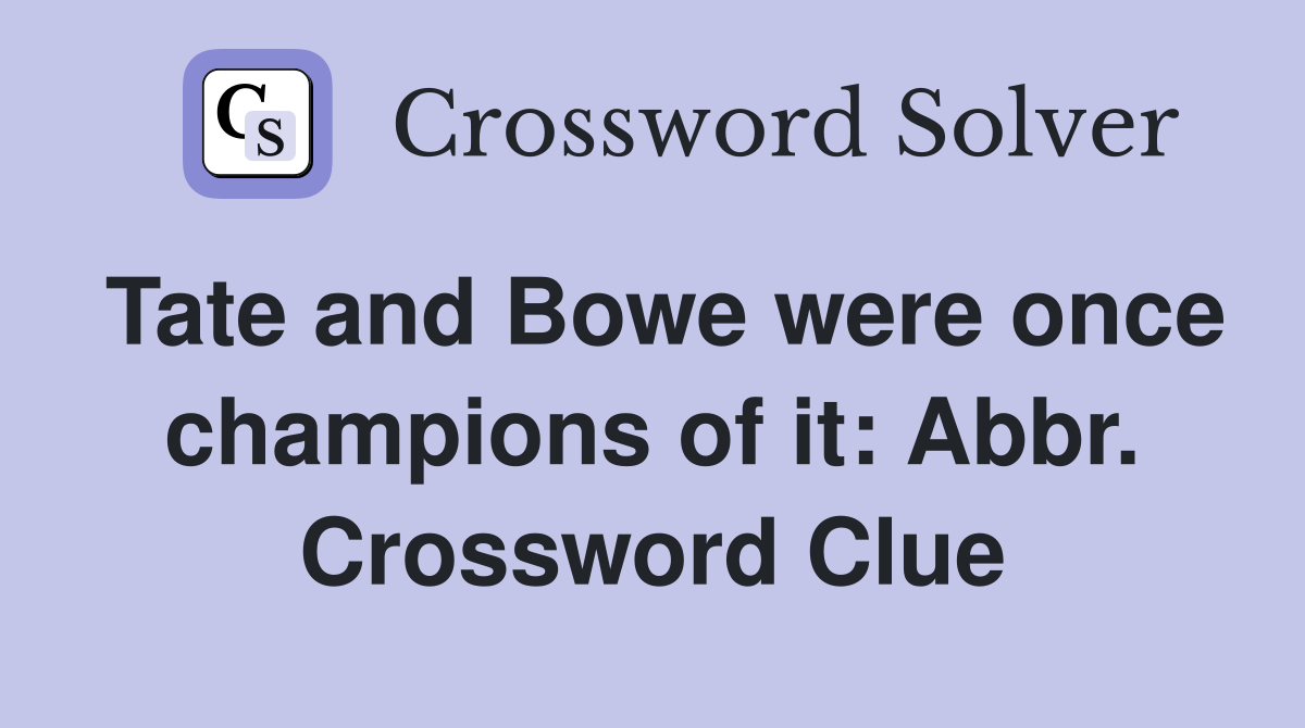 Tate and Bowe were once champions of it: Abbr. Crossword Clue