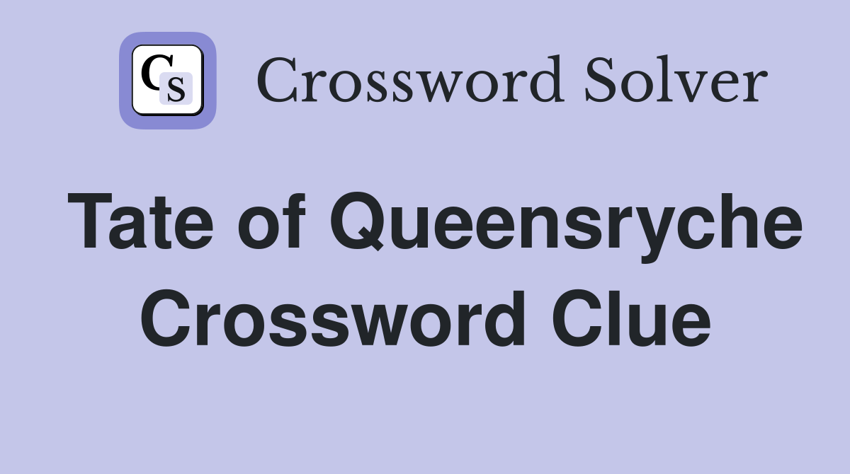 Tate of Queensryche Crossword Clue