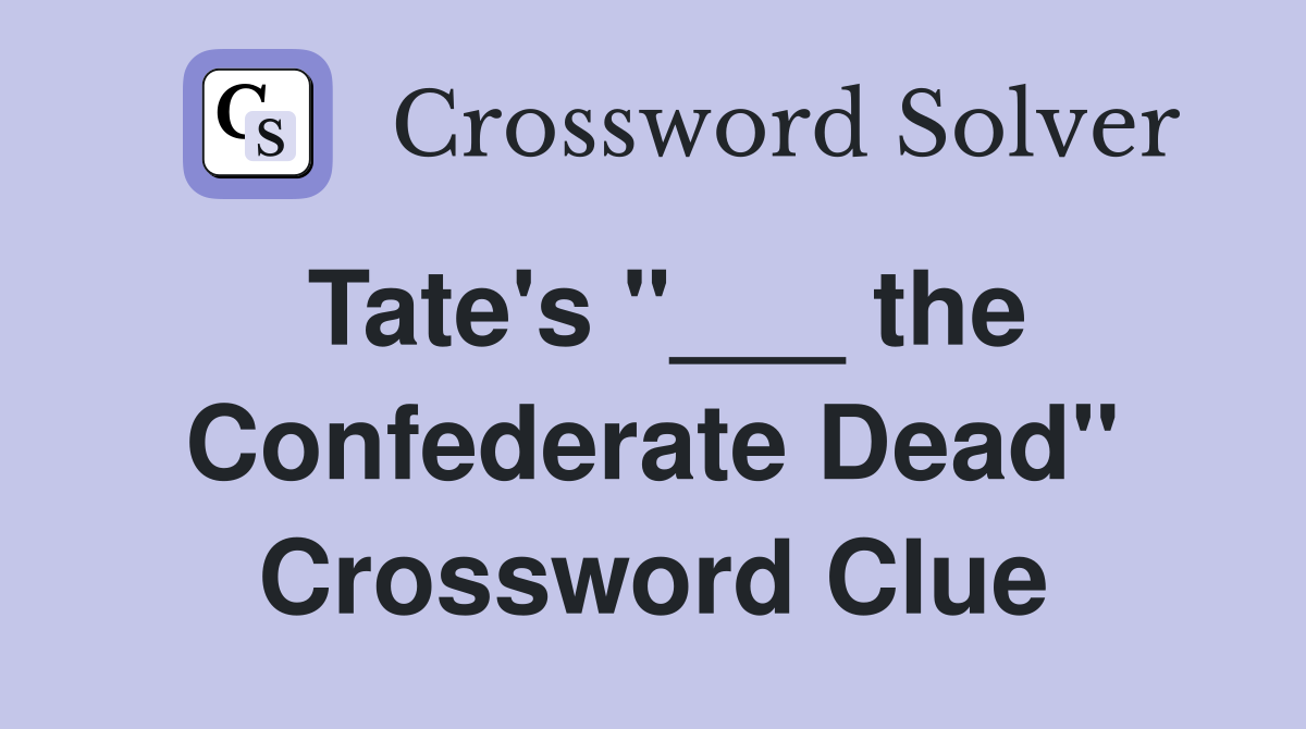 Tate's "___ the Confederate Dead" Crossword Clue