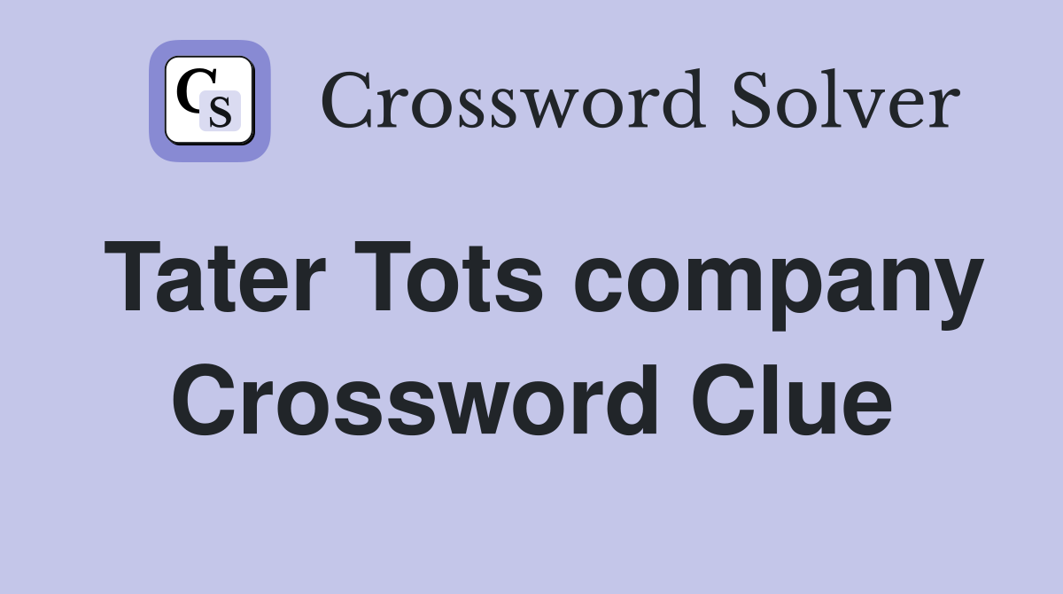 Tater Tots company Crossword Clue