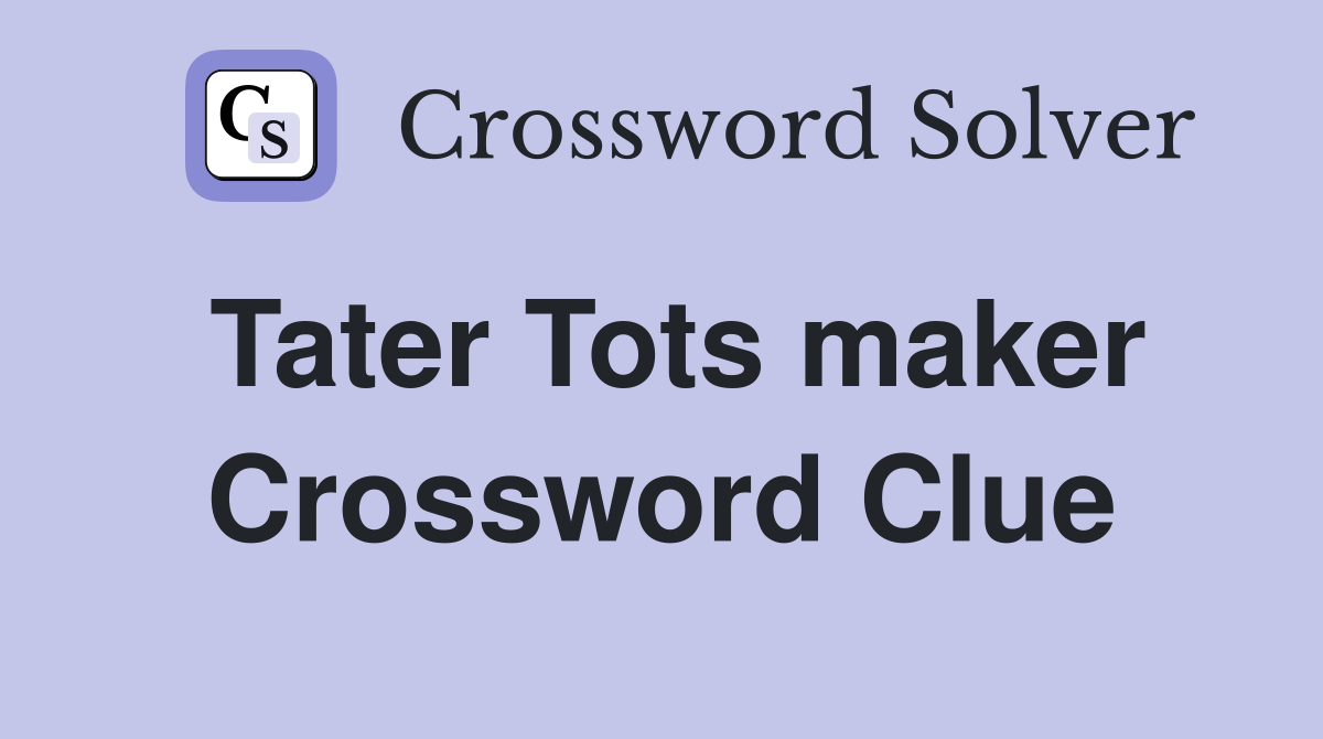 Tater Tots maker Crossword Clue