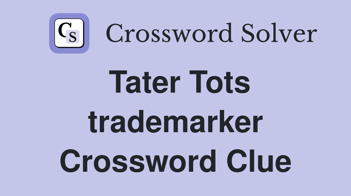 Tater Tots trademarker Crossword Clue