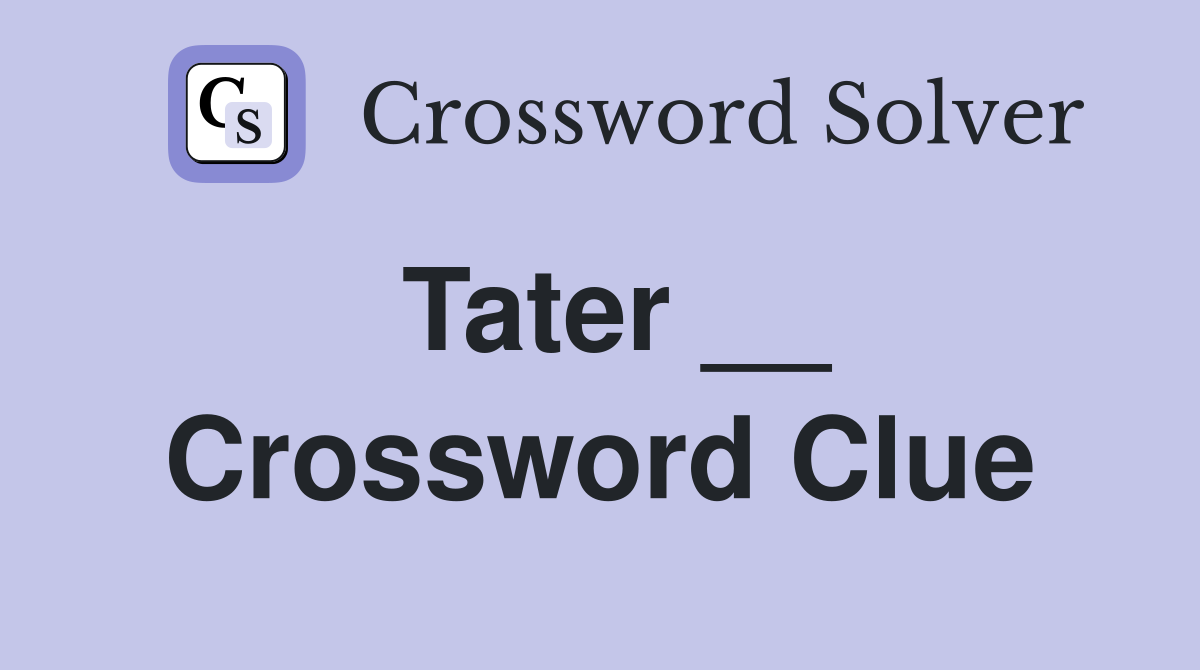 Tater __ Crossword Clue