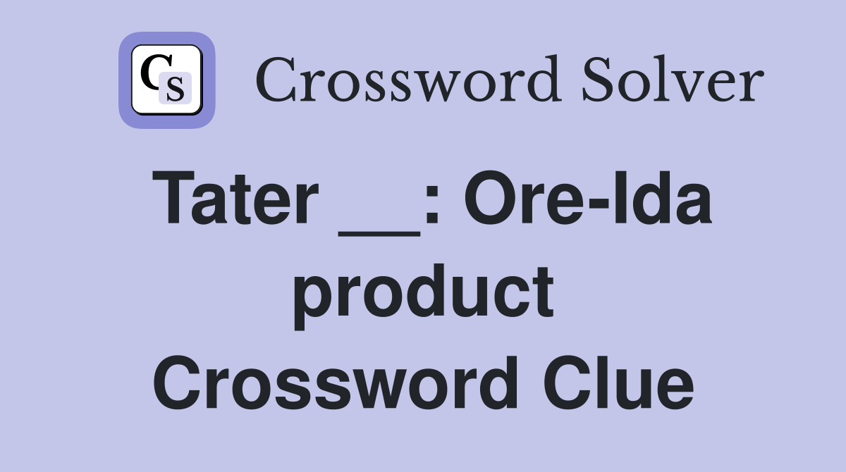 Tater __: Ore-Ida product Crossword Clue