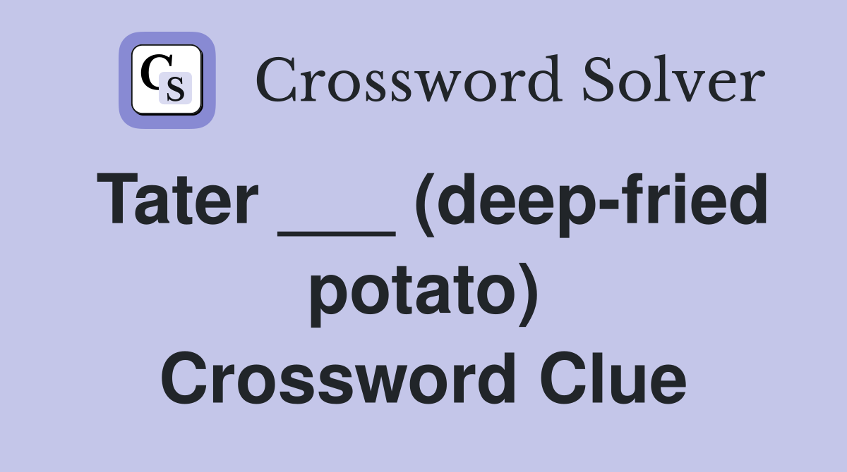 Tater ___ (deep-fried potato) Crossword Clue