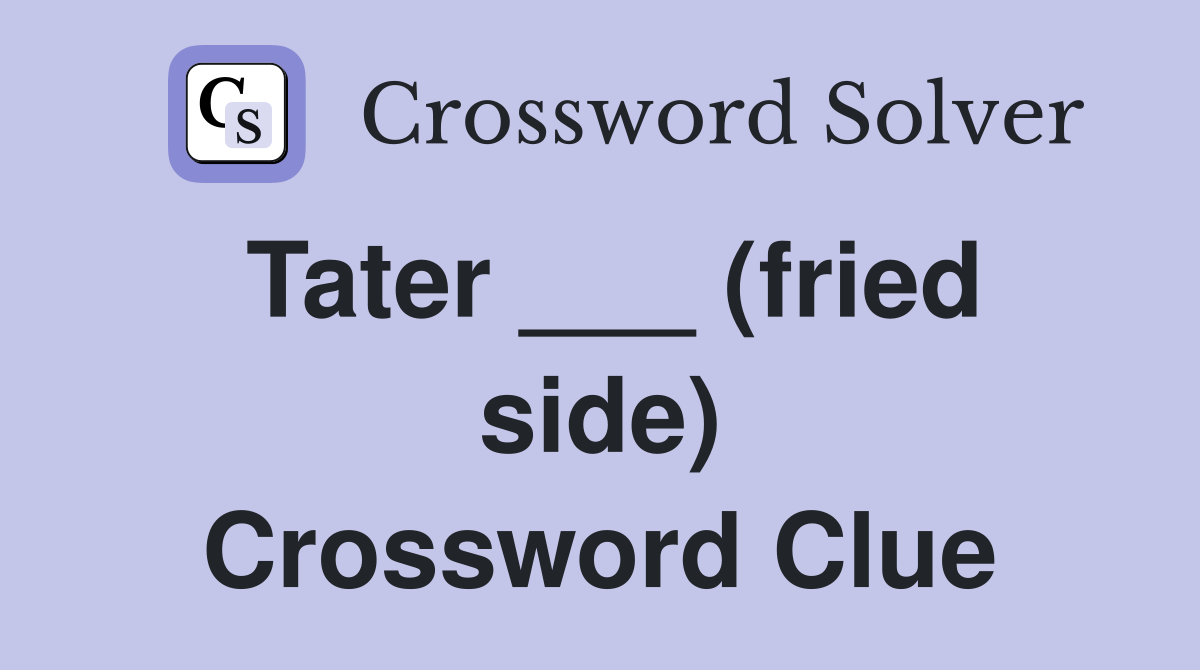 Tater ___ (fried side) Crossword Clue