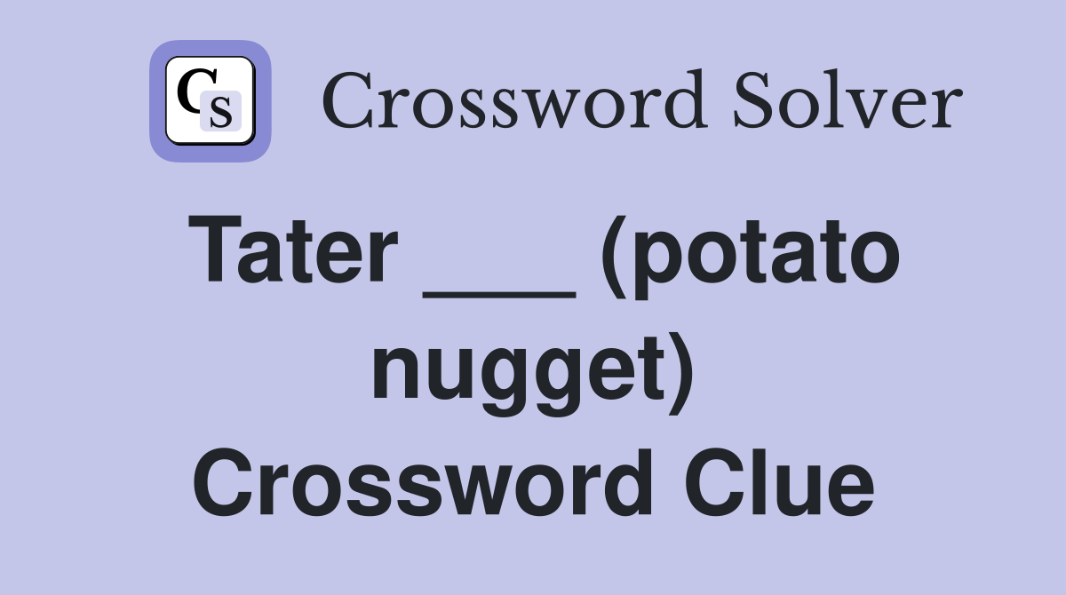 Tater ___ (potato nugget) Crossword Clue