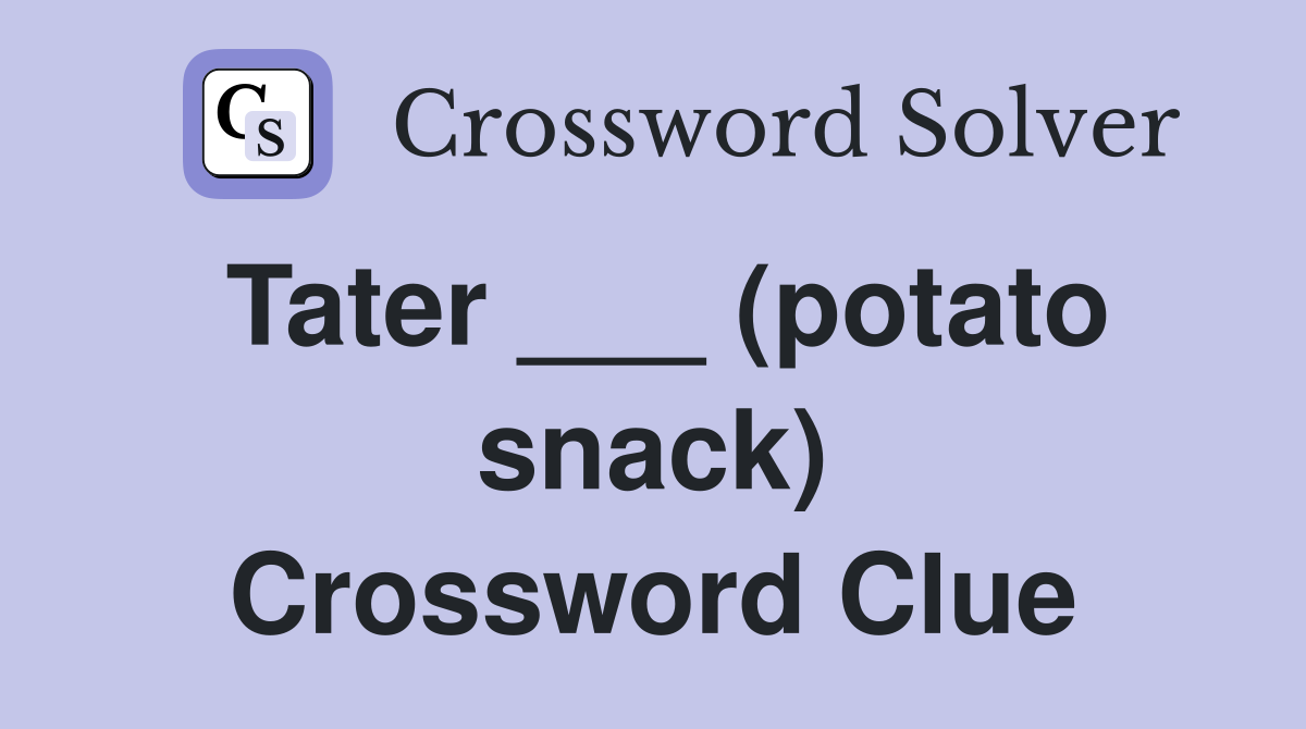 Tater ___ (potato snack) Crossword Clue