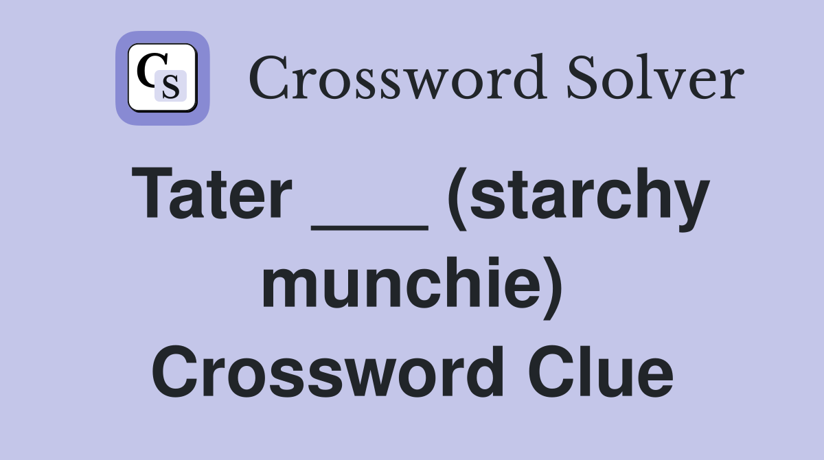 Tater ___ (starchy munchie) Crossword Clue