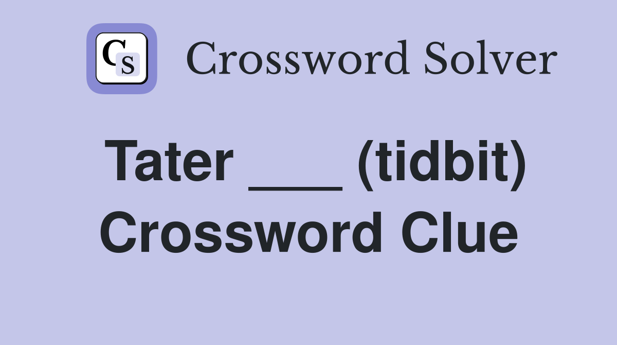 Tater ___ (tidbit) Crossword Clue